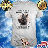 There Is No Need To Repeat Yourself I Ignored You Just Fine The First Time Scottish Terrier T-Shirt