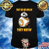 They see me rollin they hatin BB8 robot shirt