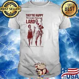 Theyre happy because they eat lard issued by the lard information council shirt