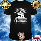 This Family Just Bought Their First House Proud Homeowners T-Shirt