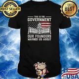 This Is The Government Our Founders Warned Us About American Flag T-Shirt
