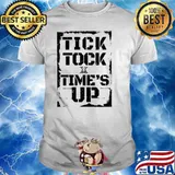 Tick tock time’s up shirt