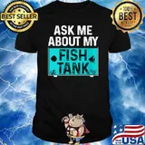 Top aske Me About My Fish Tank T-Shirt