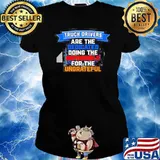 Truck driver are the dedicated doing the impossible for the ungreateful s Ladies tee