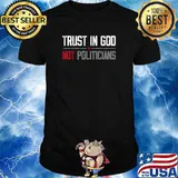 Trust in God not politicians 2021 T-Shirt