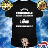 Un Papa Formidable Donne Toujours Un Papou Exceptionnel Shirt
