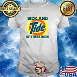 Vintage Sick And Tide Of These Hoes T-Shirt