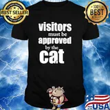 Visitors must be approved by cat shirt