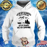 We’re not alcoholics they go to meetings we’re drinks we go camping s Hoodie