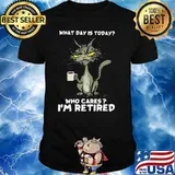 What day is today who cares im retired black cat coffee shirt
