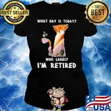 What Day Is Today Who Cares Im Retired Tiger Shirt Ladies tee