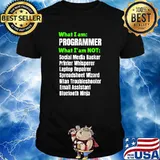 What I am a Programmer Developer I am NOT T-Shirt