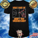 What part of dont you understand basketball Coach Tactic shirt
