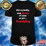 When my handling sends my dog off course we call it freestyling T-Shirt