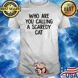 Who are you calling a Scaredy Cat shirt