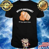 Whos awesome not you youre a cunt shirt