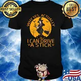 Why Yes Actually I Can Drive A Stick T-shirt