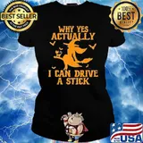 Why Yes Actually I Can Drive A Stick Witch Happy Halloween Shirt Ladies tee