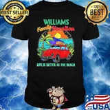Williams Family Vacation Life Is Better At The Beach shirt