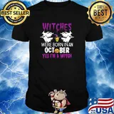 Witches Are Born In October Yes Im A Witch Halloween T-Shirt