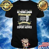 Yes I Am A Network Admin Sometimes I Need Expert Advice Shirt
