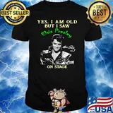 Yes I Am Old But I Saw Elvis Presley On Stage Shirt