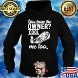 You know the owner cool me to s Hoodie