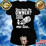 You know the owner cool me to s Ladies tee