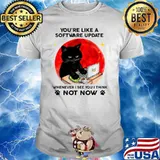 You're Like A Software Update Whenever I See You I Think Not Now Cat Blood Moon Shirt