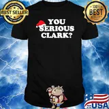 You Serious Clark Hat Santa Clause Christmas Shirt