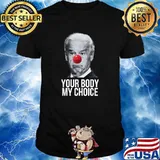 Your Body My Choice Joe Biden Clown T-Shirt