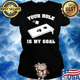 Your hole is my goal s Ladies tee