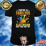 Youre a Fabulous Electrician keep that shit up T-Shirt