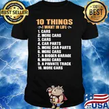 10 things I Want In Life Cars More Cars Shirt