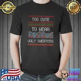 2021 Too Cute For Ugly Sweaters Design Merry Christmas Party T- Unisex