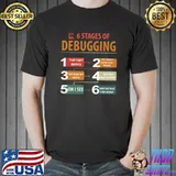 6 stages of debugging, programmers funny lovers T-shirt