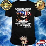A Constitution Of Government Once Changed From Freedom Liberty Once Lost Is Lost Forever John Adams shirt