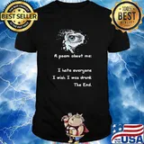 A Poem About Me - I Hate Everyone I Wish I Was Drunk The End T-Shirt