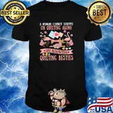 A Woman Cannot Survive On Quilting Alone She Also Needs Quiling Besties Shirt