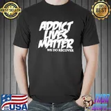 ADDICT LIVES MATTER NA AA Addiction Recovery Shirt Unisex