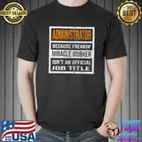 Administrator Because Miracle Worker Funny T-s Unisex