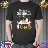All I Want For Christmas Is A Giraffe Shirt Unisex