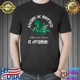 Always be yourself, unless you can be a dragon! Classic T-Shirt Unisex