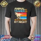 Animal Trainer By Day Tired By Night T-shirt