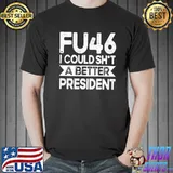 Anti Joe Biden Funny Fu46 I Could Shit A Better President Shirt Unisex