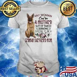 Any Woman Can’t Be A Mother But It Takes Someone Special To Be A German Shepherd Mom Shirt