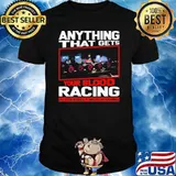 Anything that gets your blood racing is probably worth doing shirt