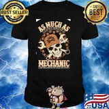 As Much As I Love Being A Mechanic Being A Dad Is Way Cooler Skull Shirt