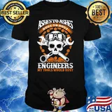 Ashesto Ashes Dust To Dust If It Wasn't For Engineers My Tools Would Rust Skull Shirt