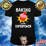 Baking is my superpower shirt